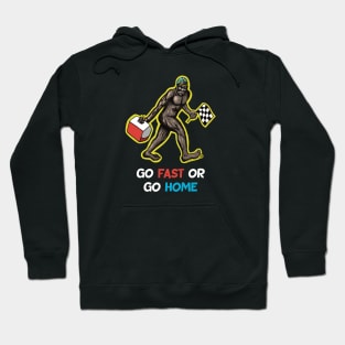 Bigfoot Go Fast Or Go Home Hoodie